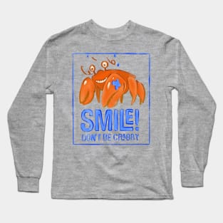 SMILE! Don't be Crabby Long Sleeve T-Shirt